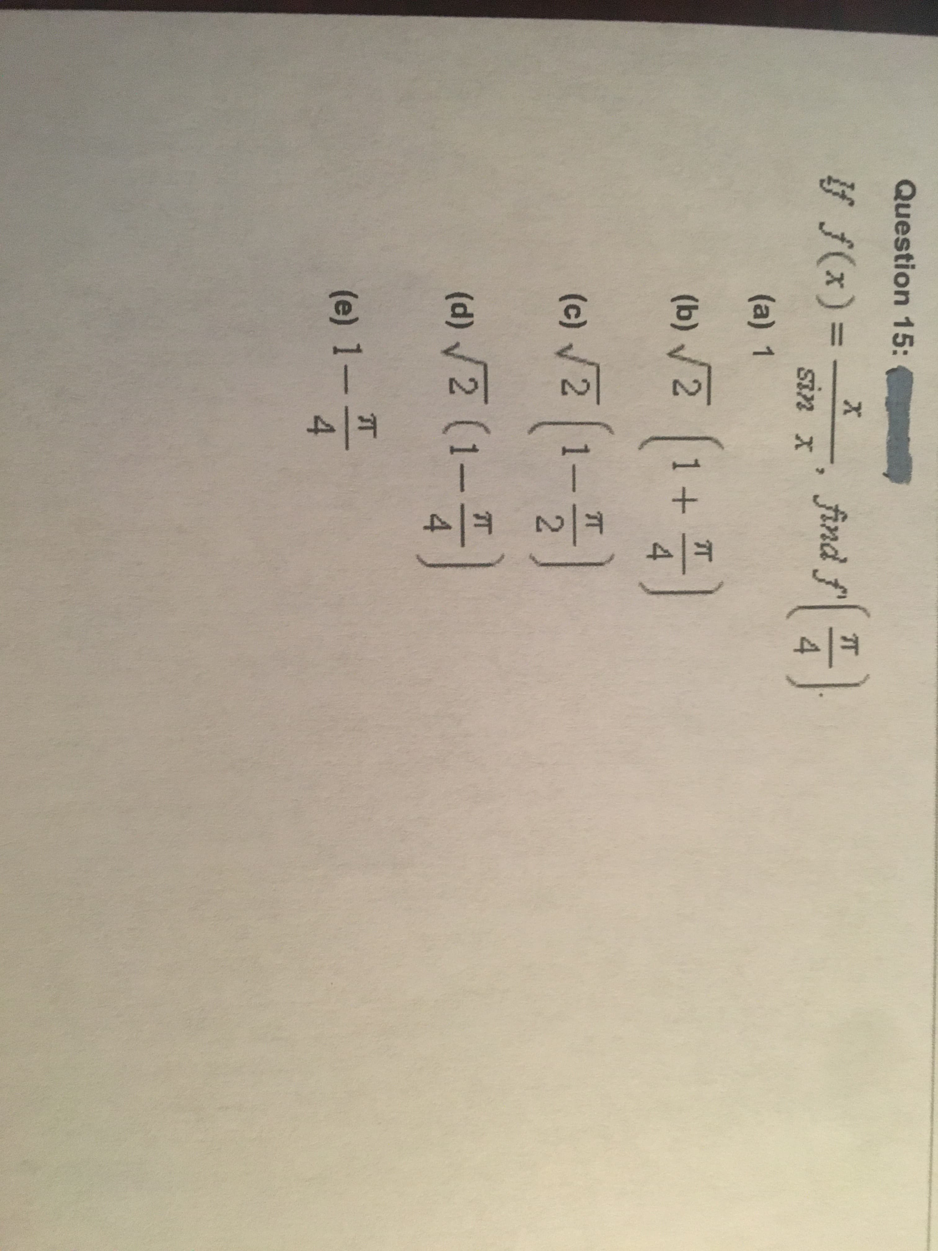 1/4
Question 15:
ý f(x)=
7T
find f
%3D
sin x
(a) 1
(b) /2 1+
7T
(c) /2
1-
(d) /2 (1–
7T
(e) 1-T
