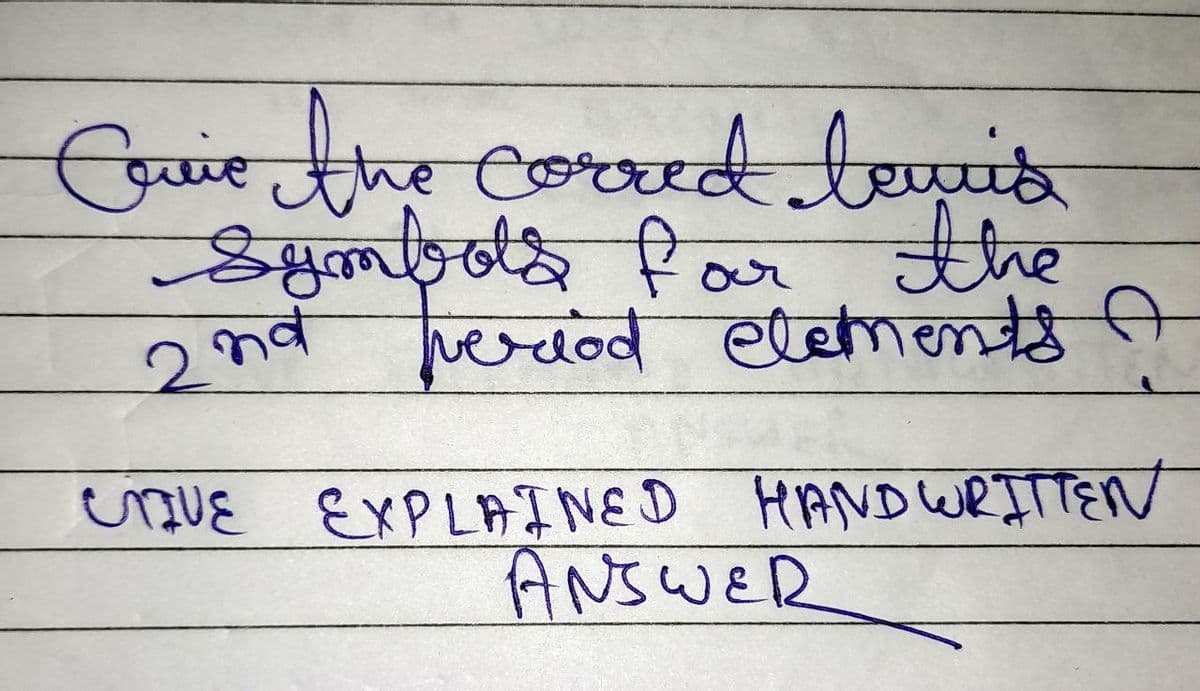 Crive the corred lewis
Symbols for
the
2nd period elements A
CRIVE EXPLAINED HANDWRITTEN
ANSWER