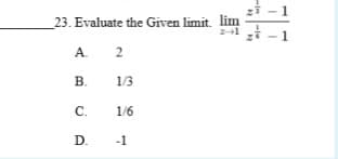 23. Evaluate the Given limit. lim
A. 2
В.
1/3
C.
1/6
D. -1
