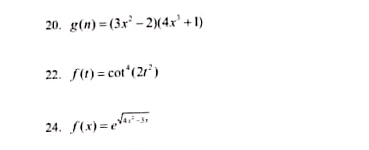 20. g(n) =(3x² – 2)(4x' + 1)
22. f(1) = cot (2r)
24. S(x) = e\4r²-s,
