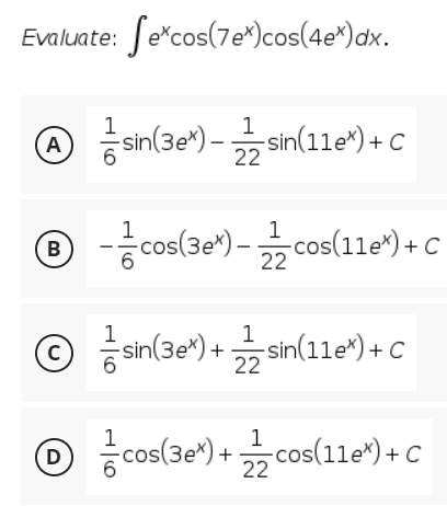 Evaluate: Se*cos(7e*)cos(4e*)dx.
1
A
sin(3e*) -
sin(11e*) + C
22
ⓒ-능cos(3e)-cos(11e") +C
cos(11e*) + C
22
B
(c
ⓒ 등sn(se")+ Sin(11e") +C
sin(11e*) + C
22
cos(3e") + z cos(11e") + C
cos(3e*)-
D
22
