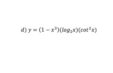 d) y = (1 – x³)(log,x)(cot²x)
