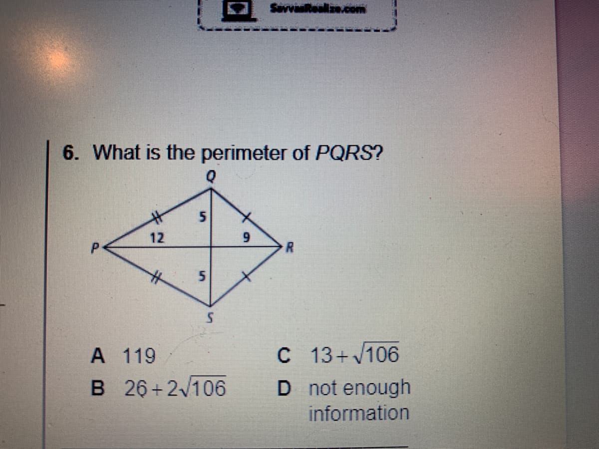 vasRealize.com
6. What is the perimeter of PQRS?
12
%23
C 13+ 106
D not enough
A 119
B 26+2106
information
5.
