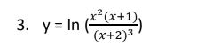 3. y= In ()
y = In
х
? (х+1),
(х+2)3
