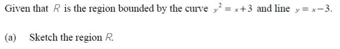 Given that R is the region bounded by the curve y = x+3 and line y = x-3.
(a)
Sketch the region R.
