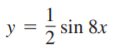 1
y =
sin 8x
