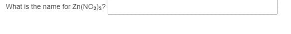 What is the name for Zn(NO2)2?
