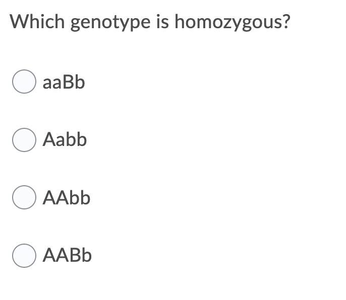 Which genotype is homozygous?
O aaBb
O Aabb
O AAbb
O AABB

