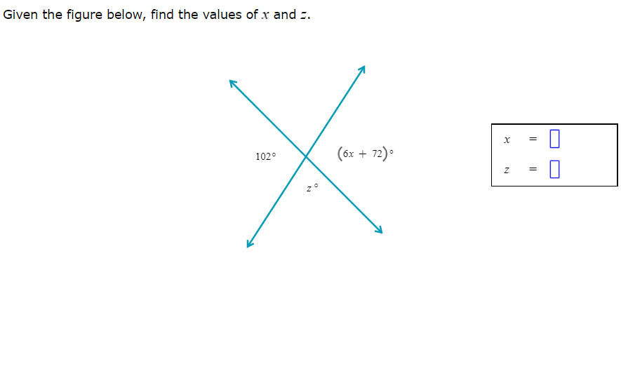 Given the figure below, find the values of x and z.
(6x + 72) •
102°
=
N
