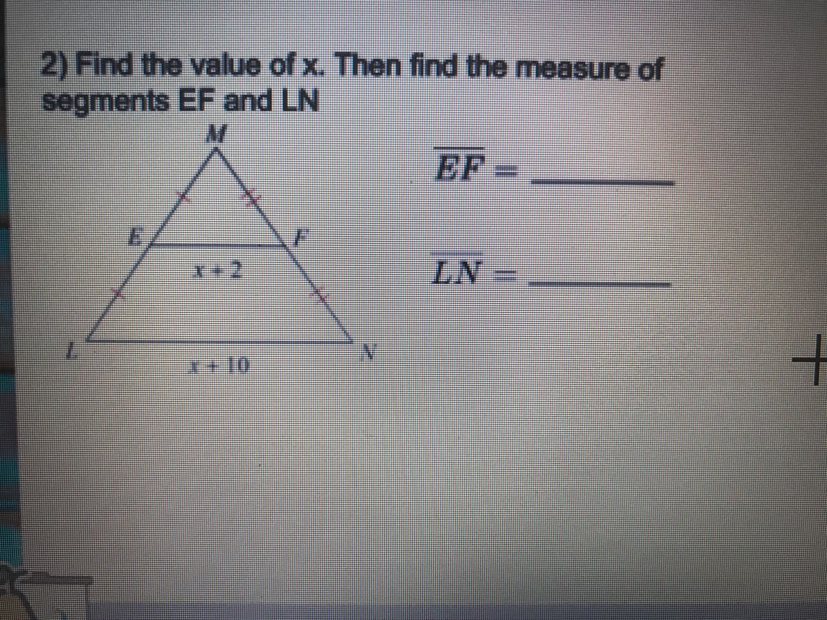 2) Find the value of x. Then find the measure of
segments EF and LN
EF
LN=
*+ 10

