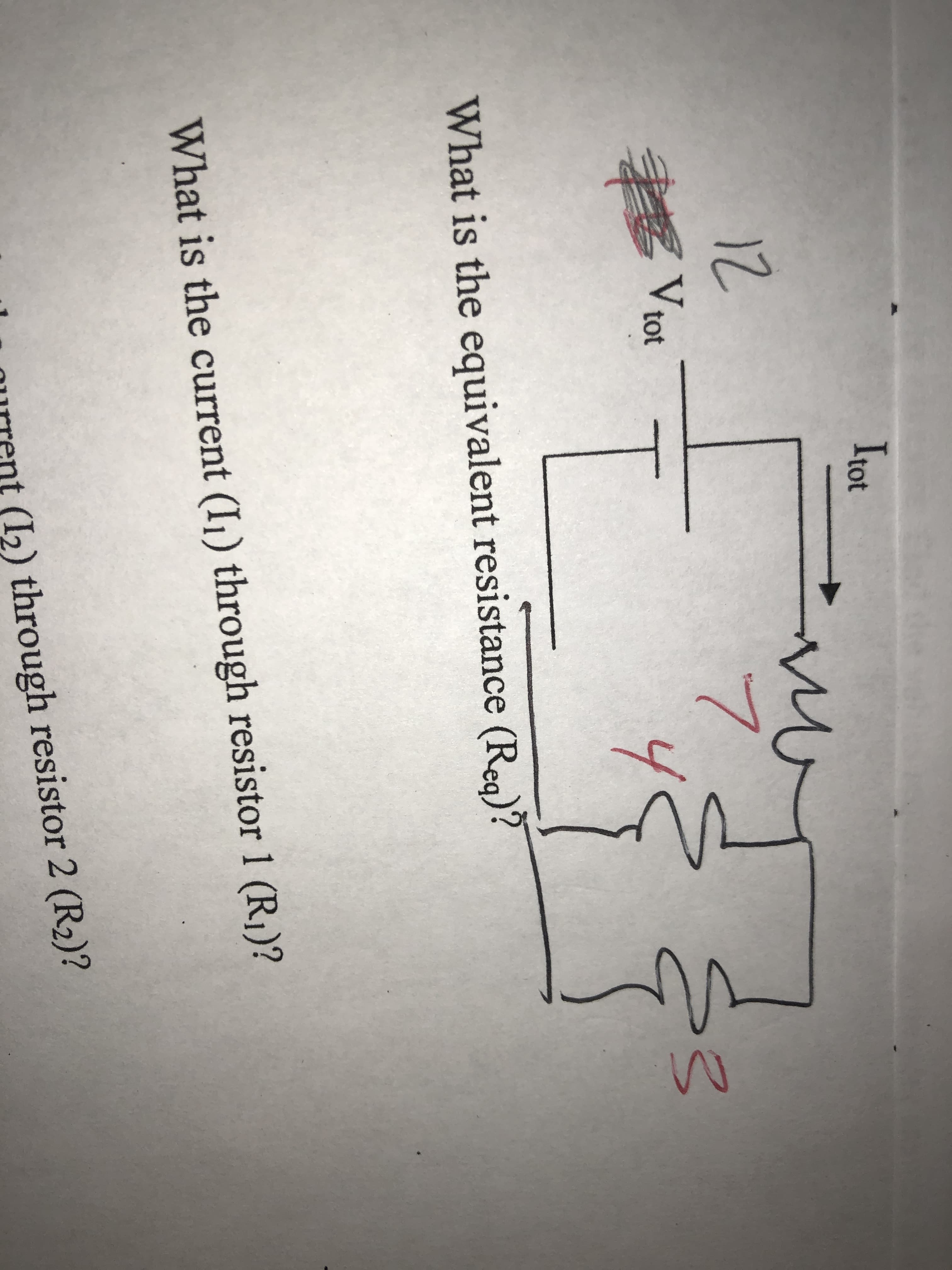 Itot
12
4
V tot
What is the equivalent resistance (Reg)?
What is the current (I1) through resistor 1 (RI)?
(12) through resistor 2 (R2)?
