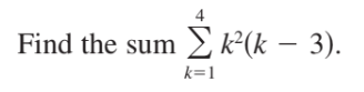 Find the sum k²(k – 3).
k=1
