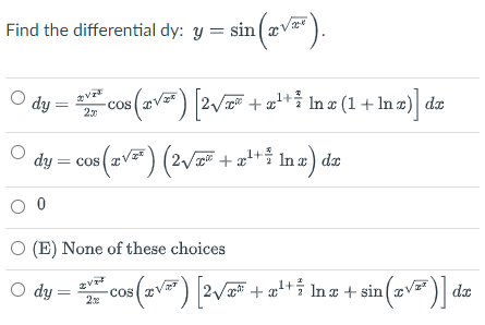 Find the differential dy: y = sin|
(2v=).
O dy
In a (1+ In z) da
CoS
dy = cos(2v) (2/
+at+ In a) dz
(E) None of these choices
de
O dy = " cos (av) 2V + a*i Inz + sin(
gott + æ'+5 In ¤ + sin
