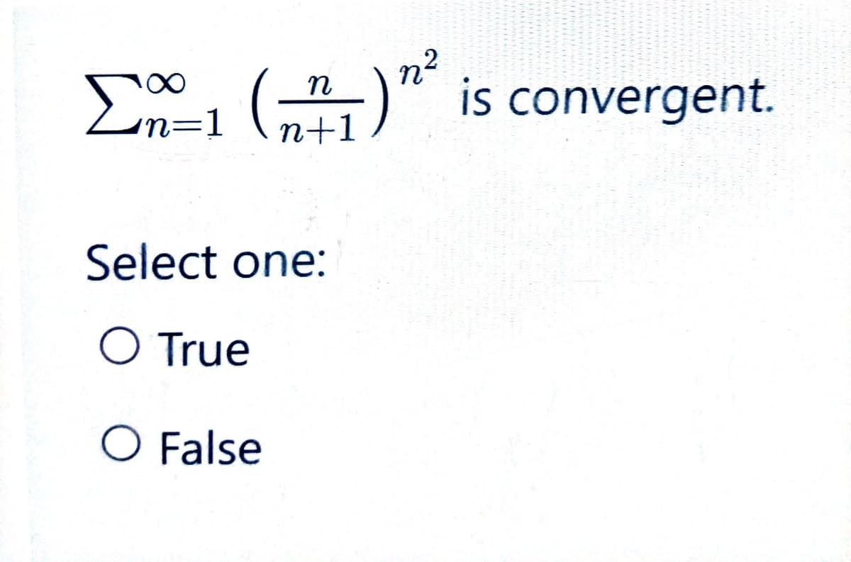 E (7)”
Σm=1
(₁1₁) "²
Select one:
O True
O False
is convergent.
