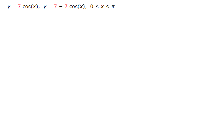 y = 7 cos(x), y = 7 - 7 cos(x), 0 ≤ x ≤ π