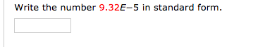 Write the number 9.32E-5 in standard form.
