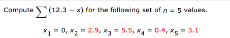 Compute (12.3 - x) for the following set of n = 5 values.
X1 = 0, x2 = 2.9, x3 = 5.5, x4 = 0.4, x5 = 3.1
