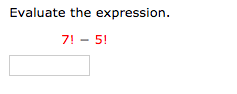Evaluate the expression.
7! - 5!
