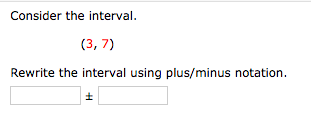 Consider the interval.
(3, 7)
Rewrite the interval using plus/minus notation.
