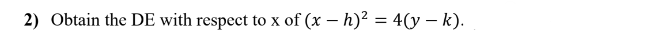 2) Obtain the DE with respect to x of (x - h)² = 4(y - k).