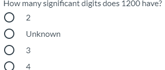 How many significant digits does 1200 have?
O 2
O Unknown
О з
4.
