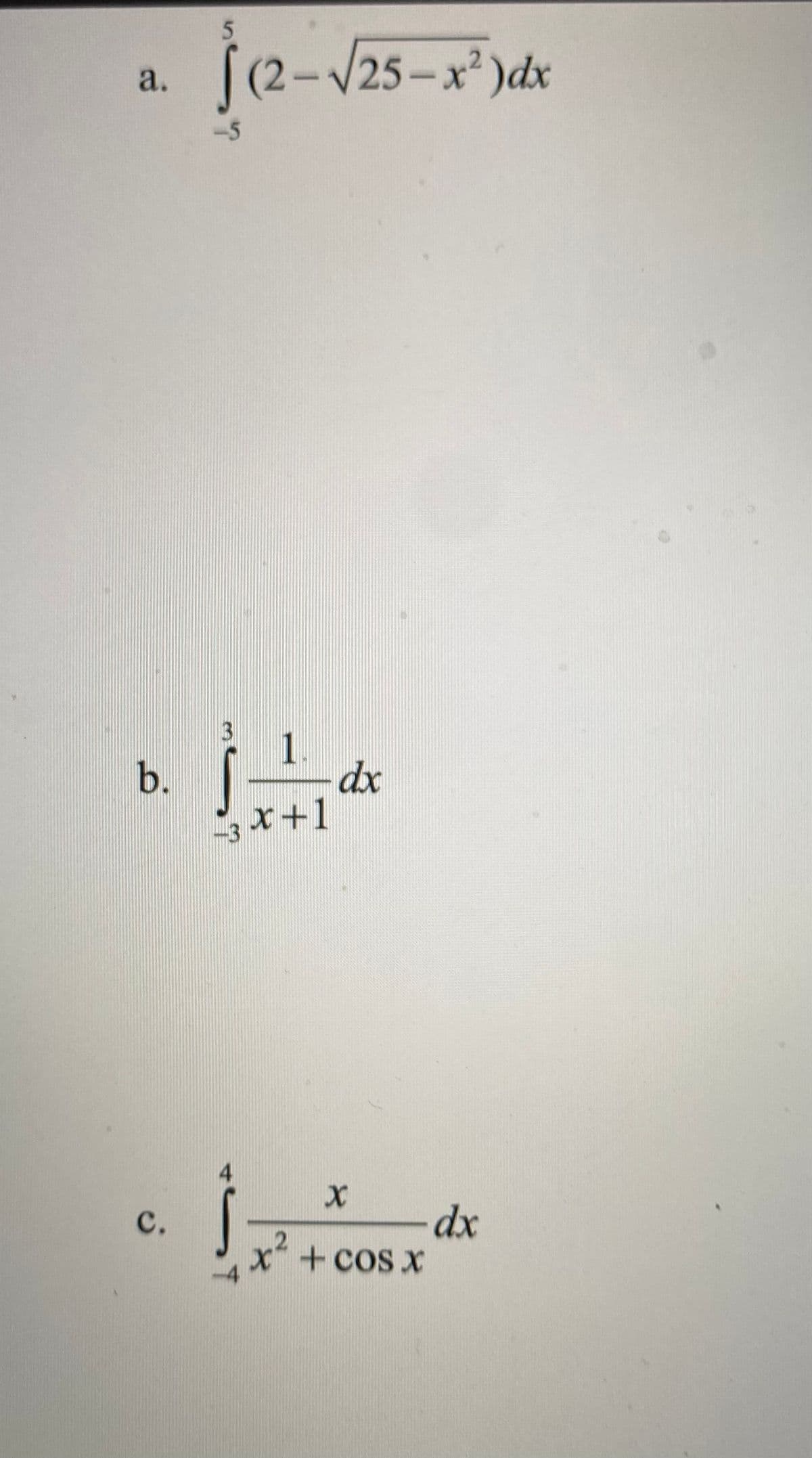 |(2-/25-x² )dx
a.
3
1
dx
x+1
dx
x²
+cos x
b.
C.
