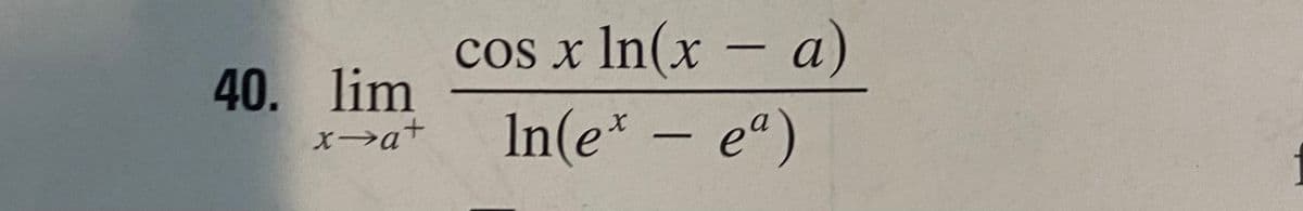 cos x In(x – a)
In(e* – e")
-
40. lim
X→a+
-
