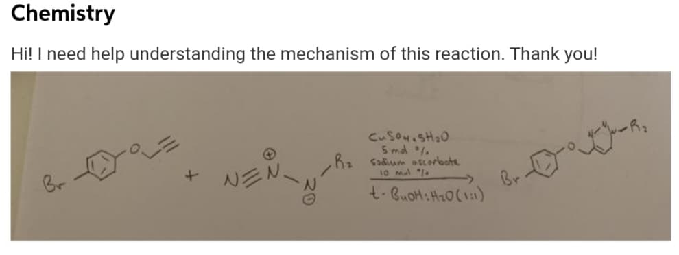 Chemistry
Hi! I need help understanding the mechanism of this reaction. Thank you!
CuSouisHa0
5 md .
hz sadium atcorlaote
10 mal "1
Br
三N、
t- CuoH:H20(1:1)
Br
