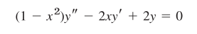 (1 – x²)y" – 2xy' + 2y = 0
