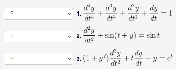 d'y
+
dt3
d°y
dy, dy
1.
+
1
dt4
dt2
dt
dy
?
+ sin(t + y) = sin t
2.
dt2
3. (1+ y²)-
ip
d'y
+t
?
+ y = et
dt?
dt
>
>
