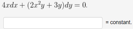 4xdx + (2x?y+ 3y)dy= 0.
= constant.
