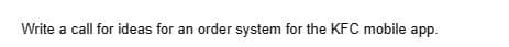 Write a call for ideas for an order system for the KFC mobile app.