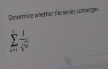 Determine whether the series converges.
k=1
