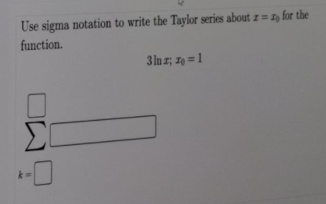 Use sigma notation to write the Taylor series about z = I, for the
function.
3 In z; 10 = 1
OW
te
