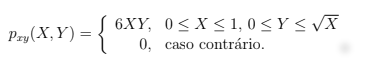 Pay(X, Y) = {
6XY, 0≤x≤ 1,0 ≤ y ≤ √X
0, caso contrário.