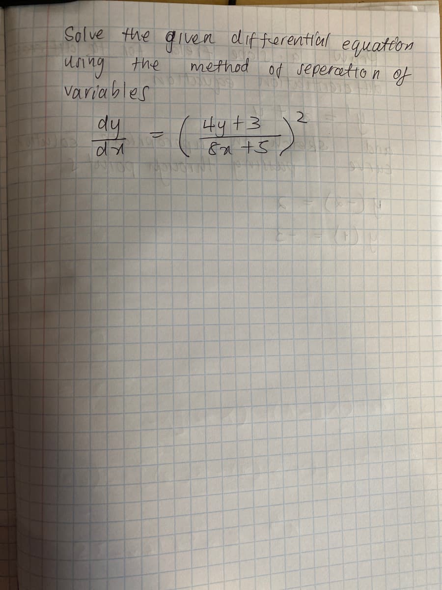 Solve the @iven dif fierentical
uning the
variables
equation
method od seperation of
dy
4y +3
%3D
