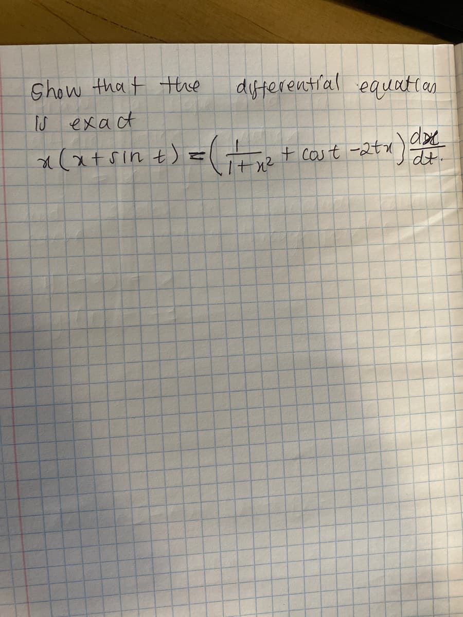 Show that the
IS exact
difterential equatHas
a(xtsin t)
+ cost -2t
dt.
