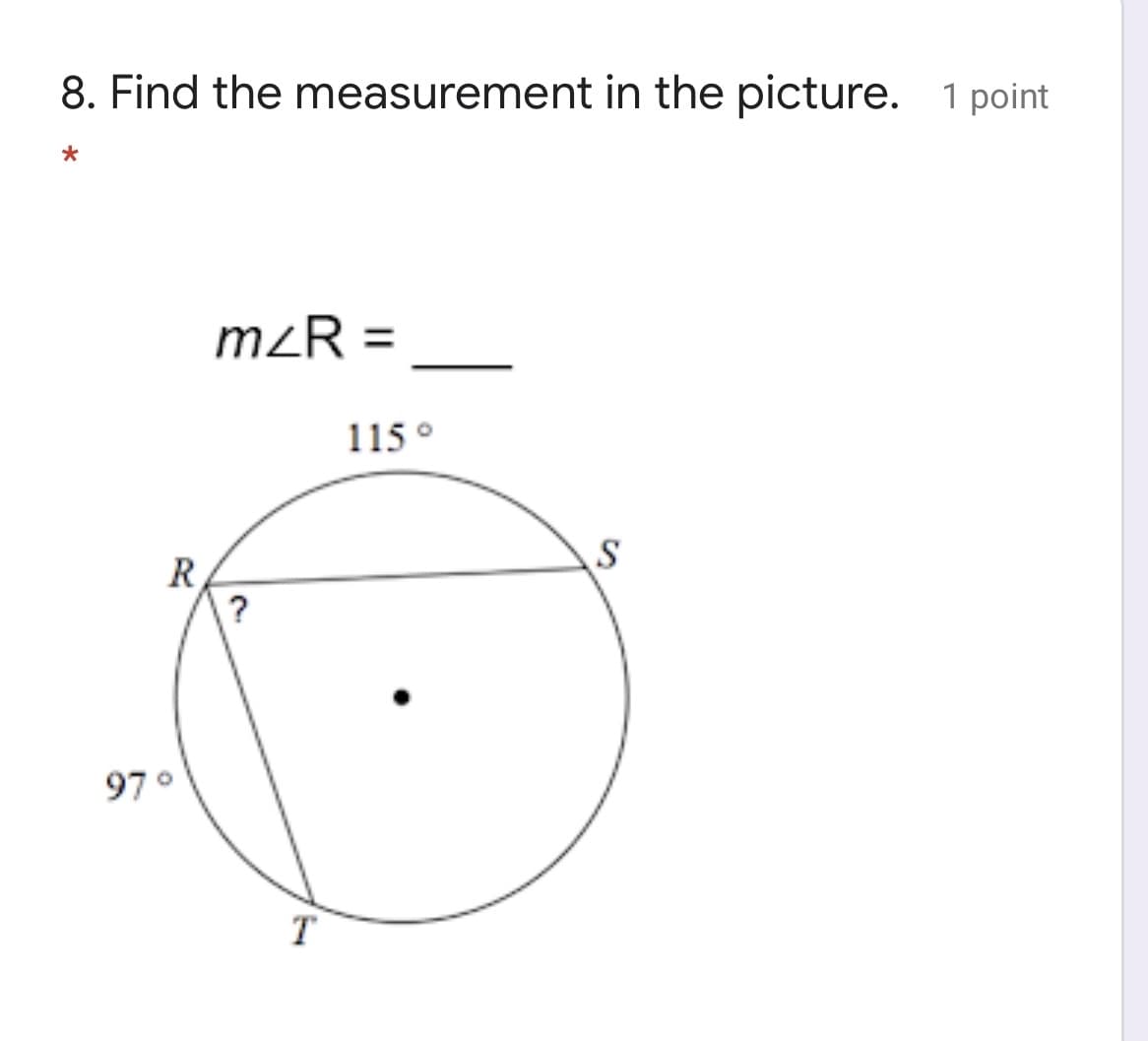 8. Find the measurement in the picture. 1 point
m²R =
115°
R
?
97°
T
