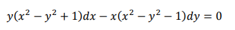 y(x? – y2 + 1)dx – x(x² – y² – 1)dy = 0
