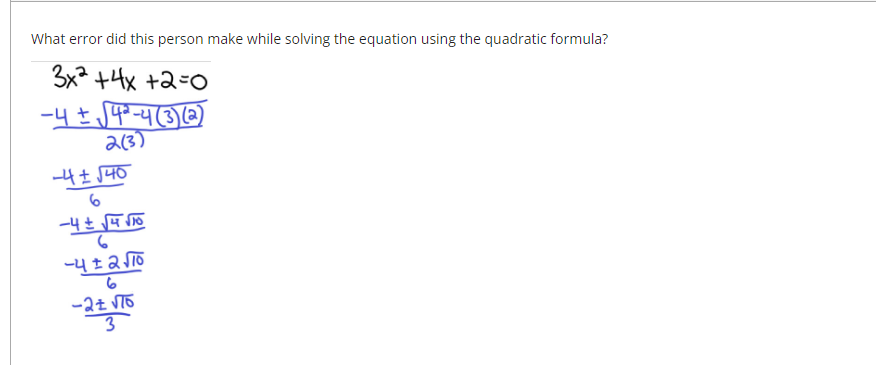 What error did this person make while solving the equation using the quadratic formula?
3x2 +4x +2=0
-4 ± 4²-4 (3)(2)
a(3)
-41540
6
지하
6
6
-21 76
3