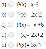 a)
O
P(x)= x-6
b) O P(x)= 2x-2
c) O P(x) = -x +6
d) О P(x)- 2x+2
e) O P(x)= 3x-1
