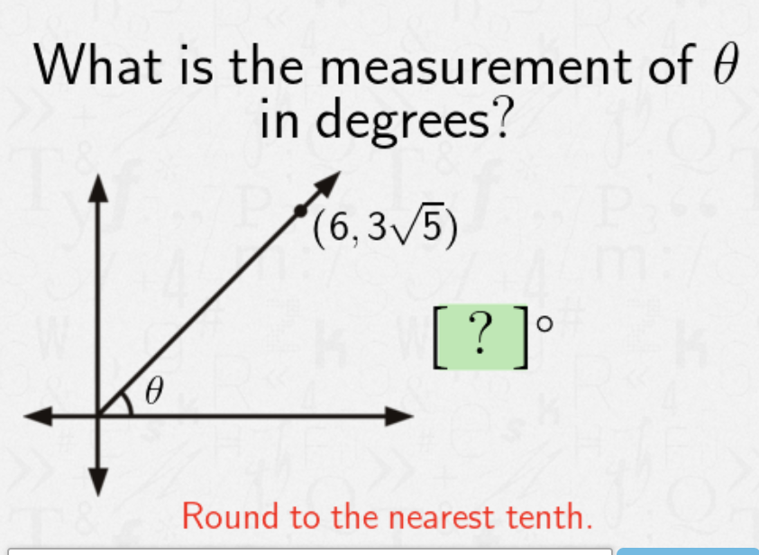 What is the measurement of 0
in degrees?
(6,3V5)
[? ]°
Round to the nearest tenth.
