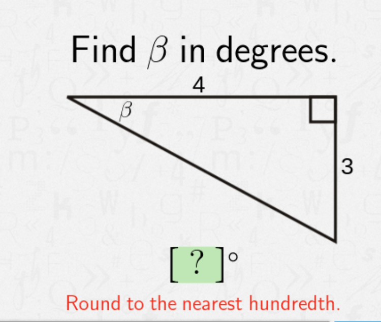 Find B in degrees.
4
3
[?]°
Round to the nearest hundredth.
