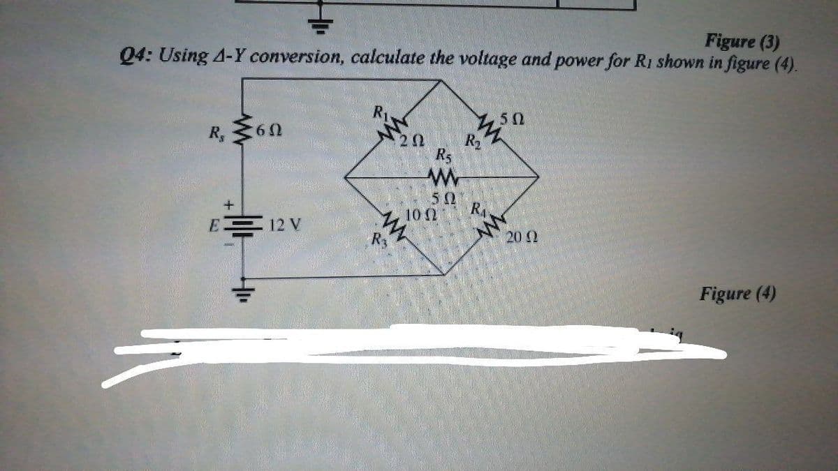 Figure (3)
Q4: Using 4-Y conversion, calculate the voltage and power for Ri shown in figure (4).
50
R, 60
20
R5
10 2
RA
E号12V
20 2
Figure (4)
