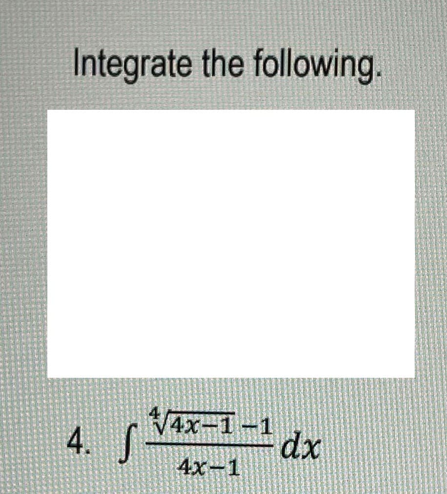 Integrate the following.
4. S
4x-1-1
dx
4x-1
