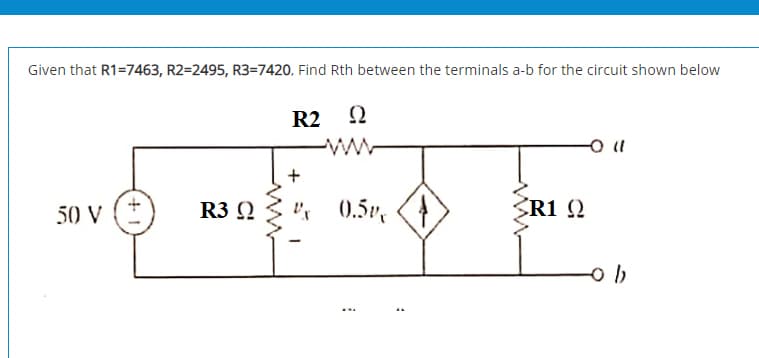 Given that R1=7463, R2=2495, R3=7420, Find Rth between the terminals a-b for the circuit shown below
R2 2
ww
50 V
R3 2
" 0.5%
SRI N
