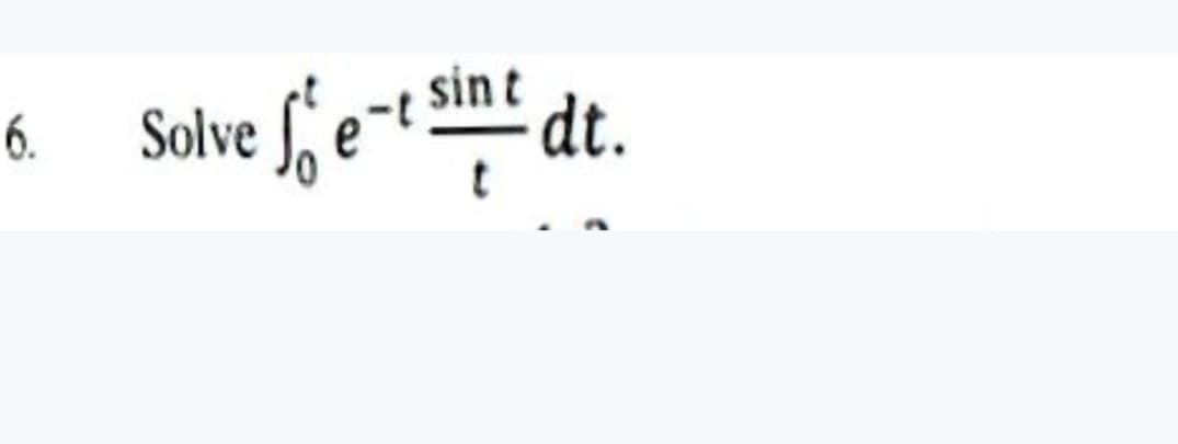 sin t
Solve f, e-t n² dt.
6.
