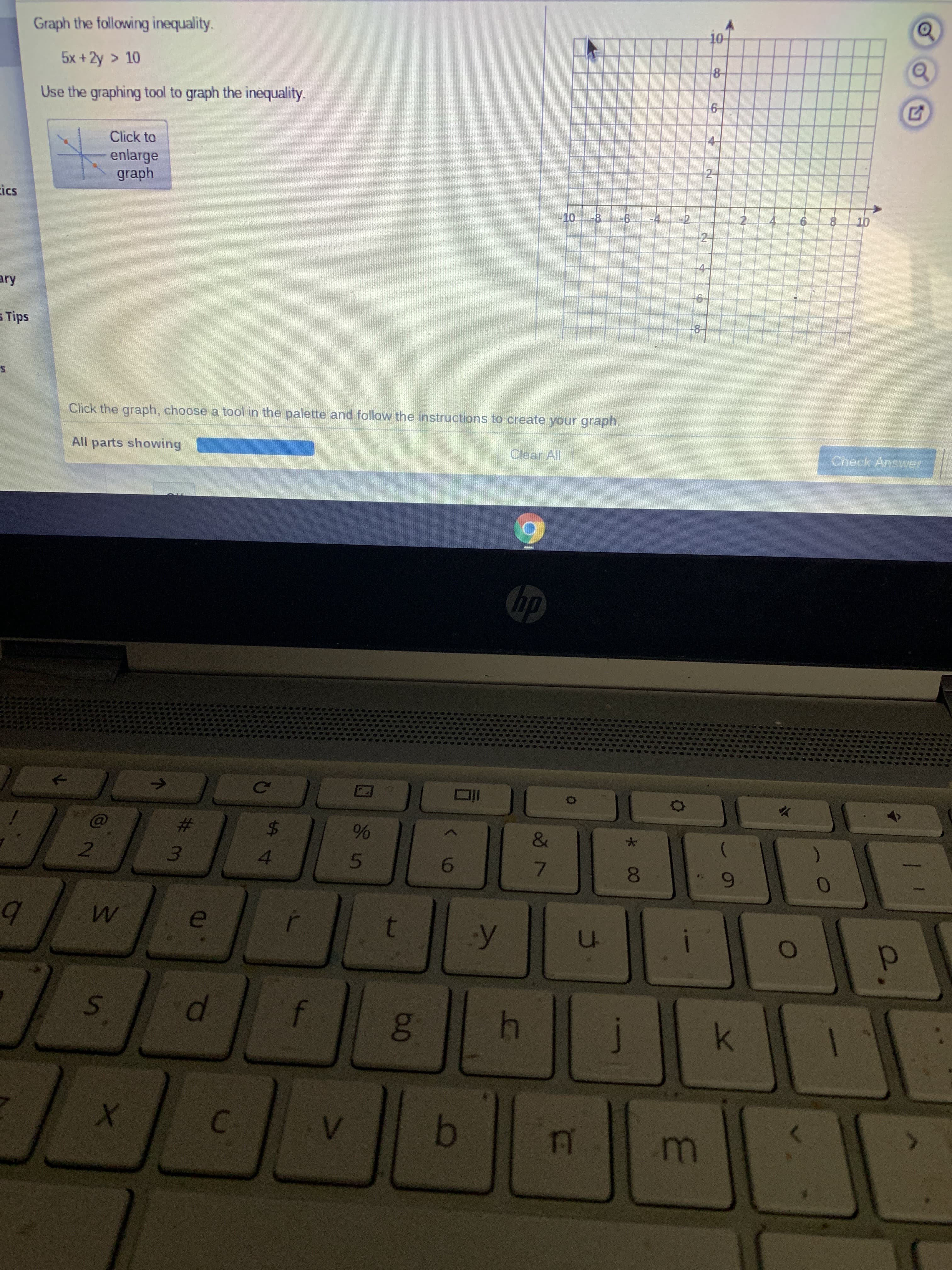 Graph the following inequality.
5x +2y > 10
