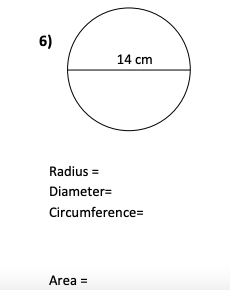 6)
14 cm
Radius
Diameter=
Circumference=
Area =
