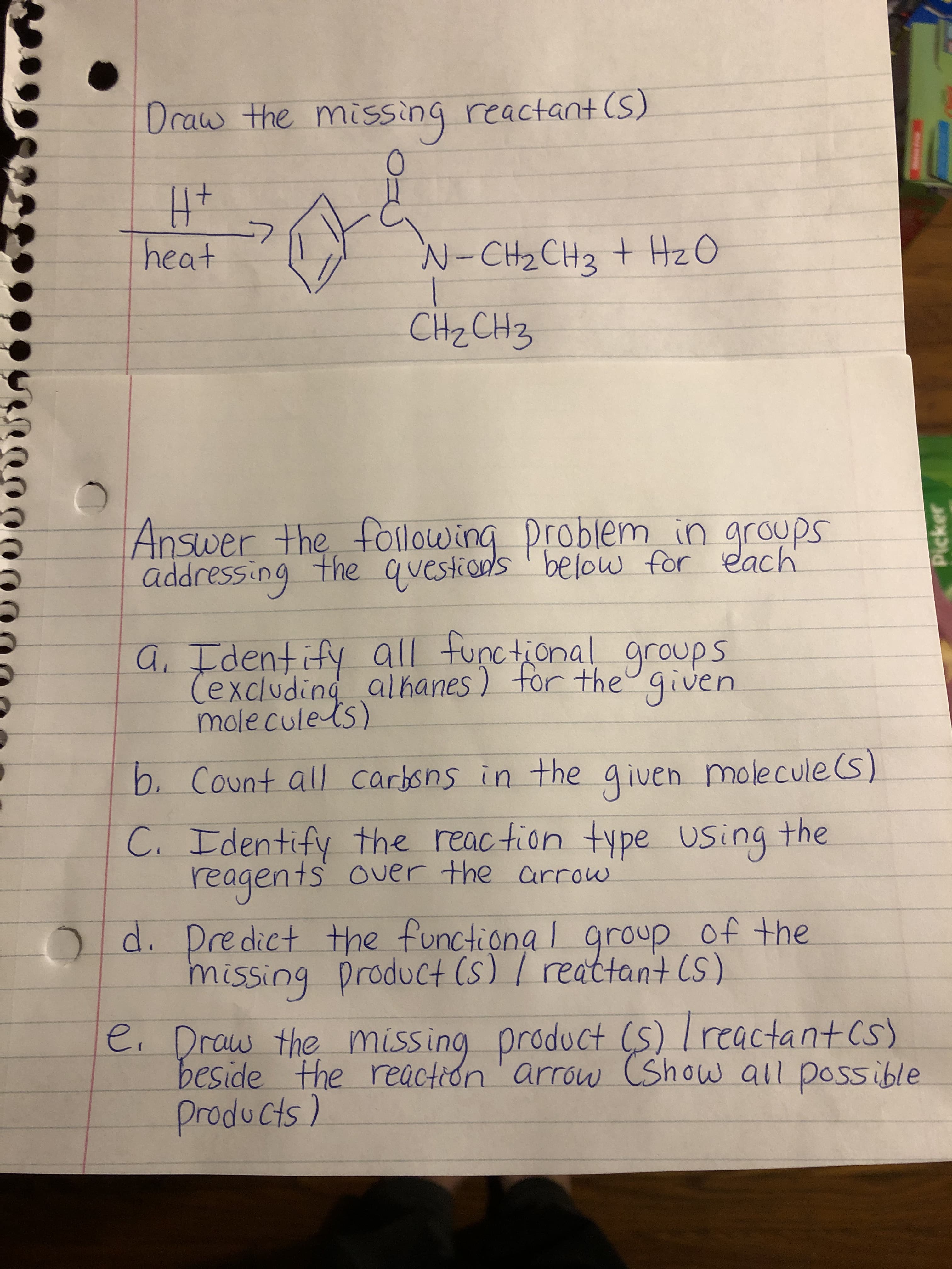 Draw the missing reactant(S)
士
heat
N-CH2CH2 + HzO
CHz CH3
